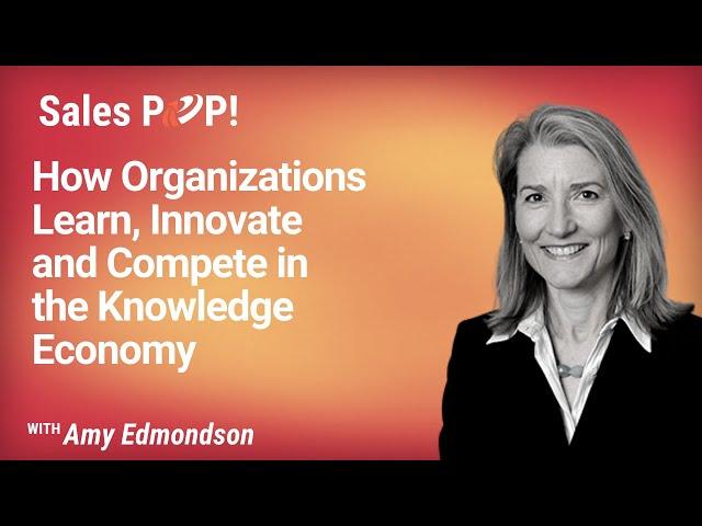 How Organizations Learn, Innovate and Compete in the Knowledge Economy | Amy Edmondson