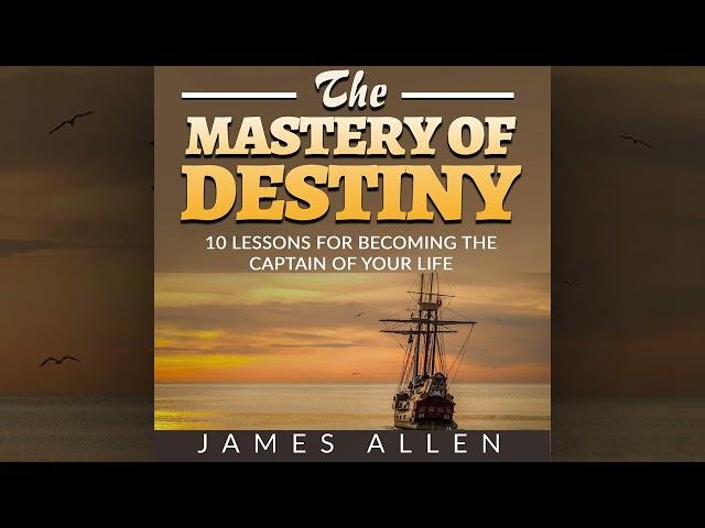 The Mastery Of Destiny: 10 lessons for become the captain of your life (Full Audiobook)