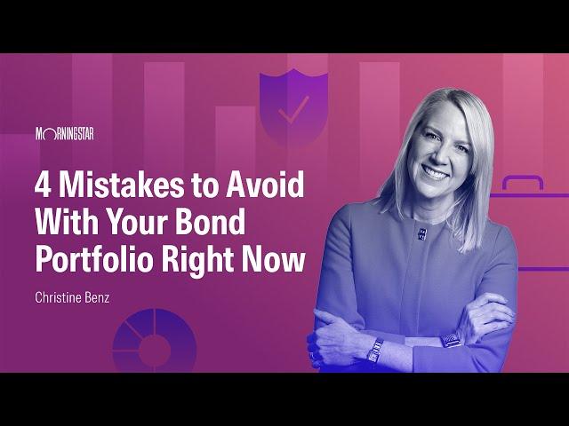 4 Mistakes to Avoid With Your Bond Portfolio Right Now