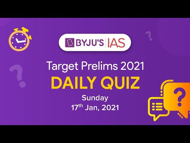 CSE: Prelims 2021 - Daily Quiz for IAS Exams | 17th Jan, 2021.