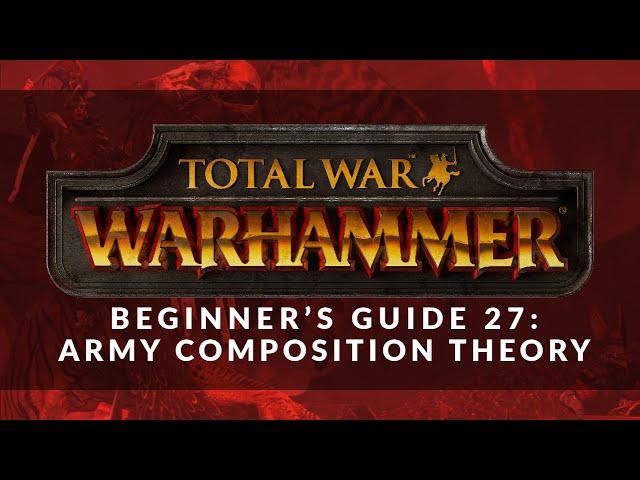Total War: Warhammer - Beginner's Guide 27: Army Composition Theory