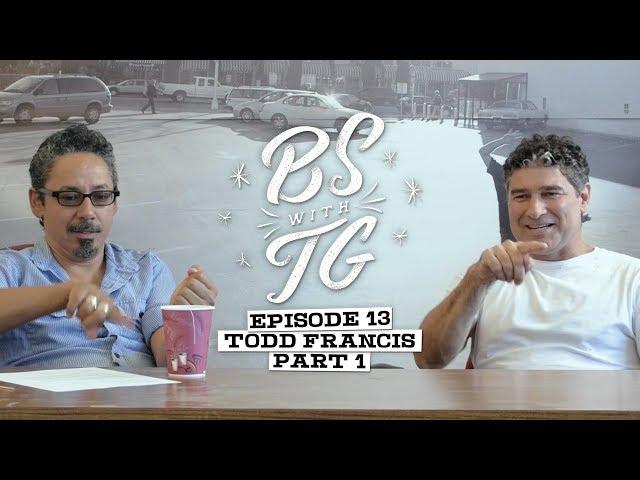 BS with TG : Todd Francis Part 1