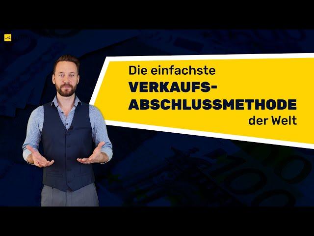 Der Verkaufsabschluss: Die einfachste Verkaufsabschlussmethode der Welt