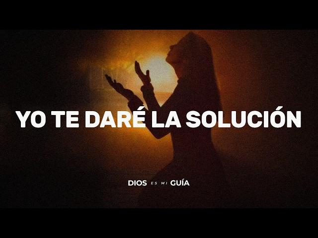 Yo te daré la solución a tus pruebas, tu proceso termina ahora | Dios es mi Guía