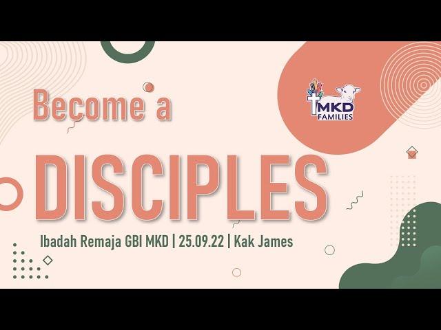 Become a Disciples | Ibadah Remaja GBI MKD 25.09.22 | Kak James