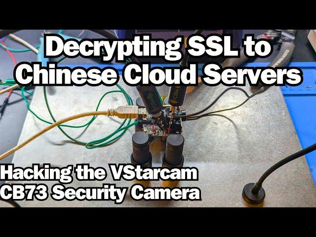Decrypting SSL to Chinese Cloud Servers - Hacking the VStarcam CB73 Security Camera