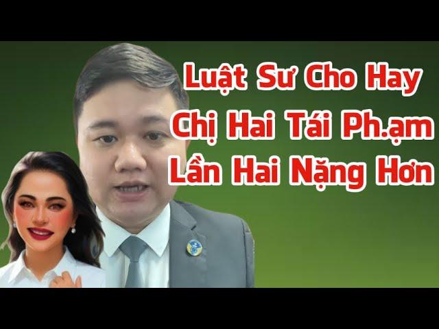 Luật Sư Tại Hà Nội, Chị Hai T.ội Nặng Hơn Lần Trước Vi P.hạm P.háp Luật