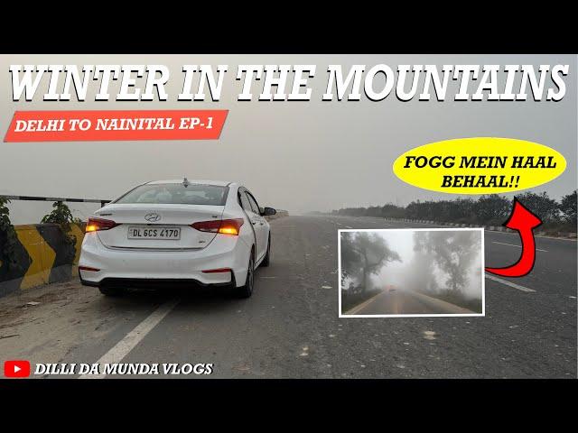 Stuck in TRAFFIC & FOGG: Journey from Delhi to Nainital by Road | Delhi to Nainital Roadtrip EP-1 ️