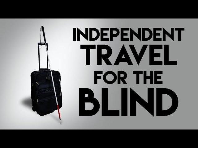 Independent Travel For The Blind And Visually Impaired - The Blind Life