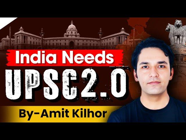 INDIA needs UPSC 2.0. THE UPSC reforms needed in EXAM | AMIT KILHOR