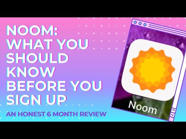 NOOM: WHAT YOU SHOULD KNOW BEFORE YOU SIGN UP: An honest 6 month review