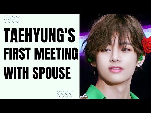 Taehyung's first meeting with spouse