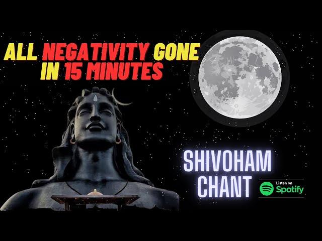 Shivoham Shiva Mantra All negativity gone in 15 min