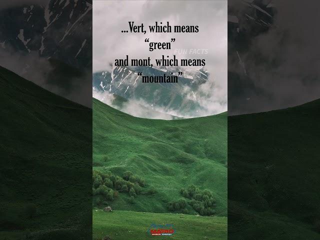 Vermont’s name comes from two French words: vert, which means green, and mont, which means mountain.