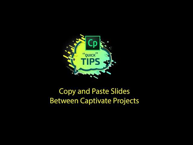 Captivate "Quick" Tips:  Copy & Paste Slides between projects