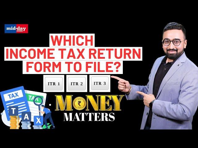 ITR Filing 2024: Which ITR form to file? ITR 1 vs ITR 2 vs ITR 3 explained | Mid-day Money Matter
