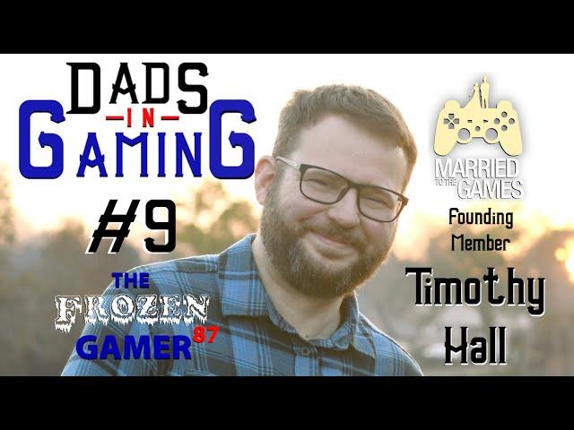 Dads in Gaming #9 - Timothy Hall (Married to the Games - Founding Member)