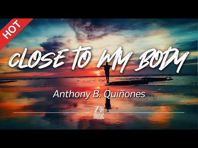 Anthony B. Quiñones - Close to My Body [Lyrics / HD] | Featured Indie Music 2020