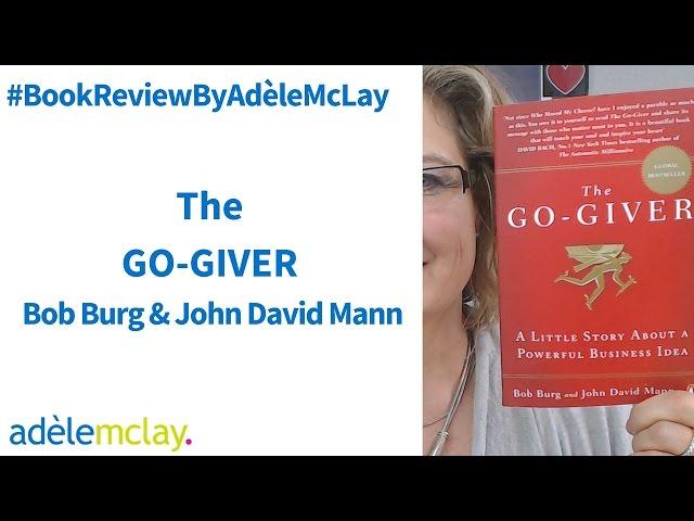 The Go Giver by Bob Burg and John David Mann                 #BookReviewByAdèleMcLay