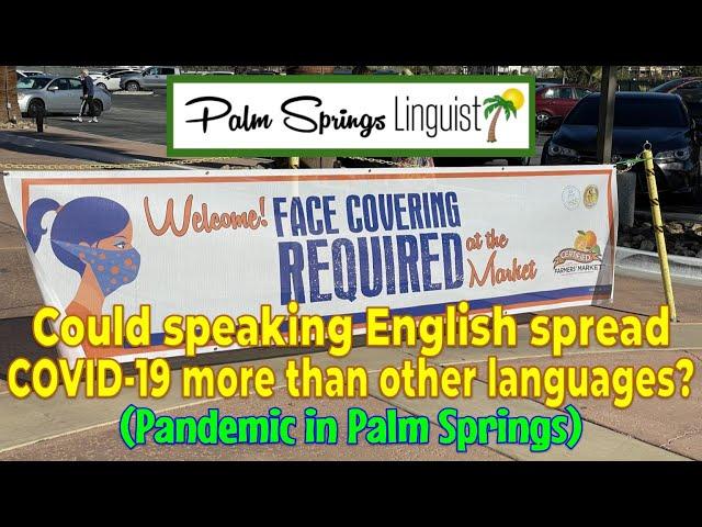 Could Speaking English Spread COVID 19 More than Other Languages? (Pandemic in Palm Springs)