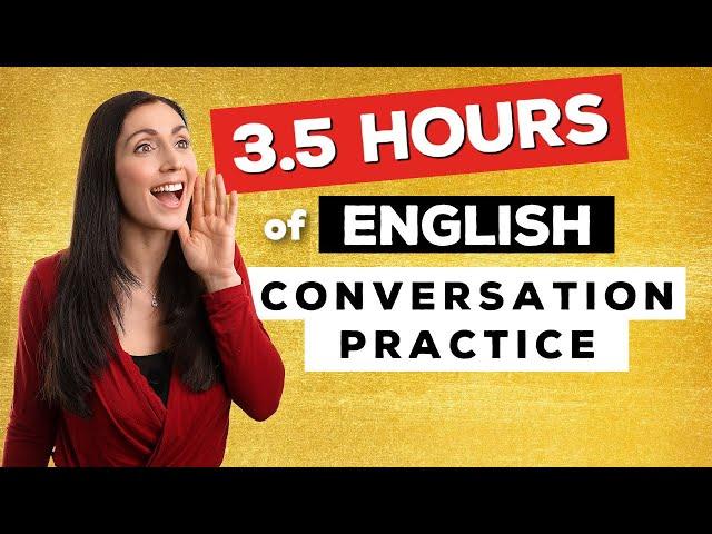 3.5 HOURS of English Conversation Practice - Improve Listening Skills