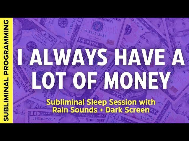 I ALWAYS HAVE A LOT OF MONEY - Subliminal Affirmations to Rewrite Your Money Story