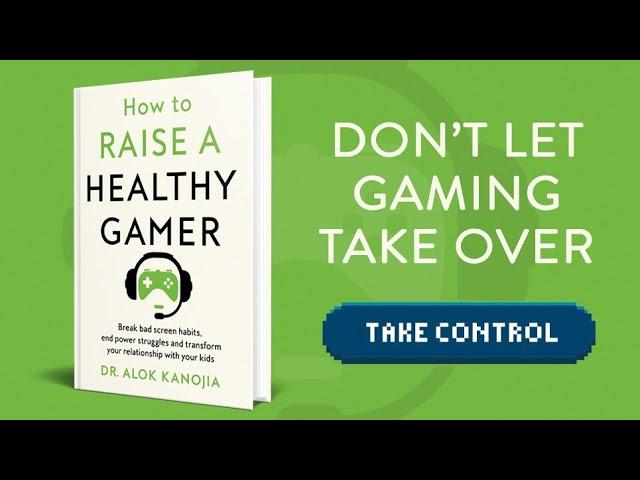 How to Raise a Healthy Gamer By Alok Kanojia