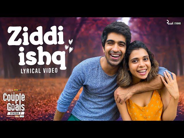 Ziddi Ishq - Official Lyrical Video | Alright! - Couple Goals S2 | Chaarbis & Mickey Skyro | Hattke