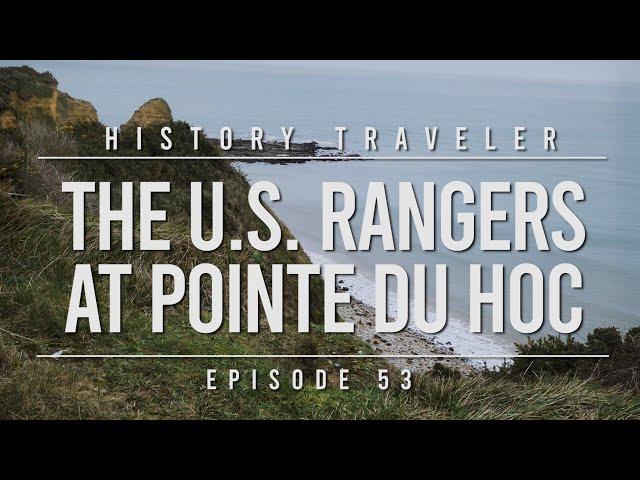 The U.S. Rangers at Pointe du Hoc | History Traveler Episode 53