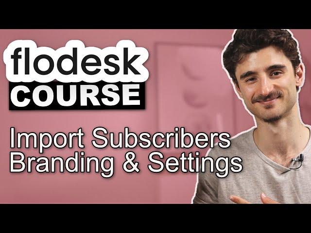 Flodesk: How to Import subscribers, Branding & Important Settings | Flodesk Course #3