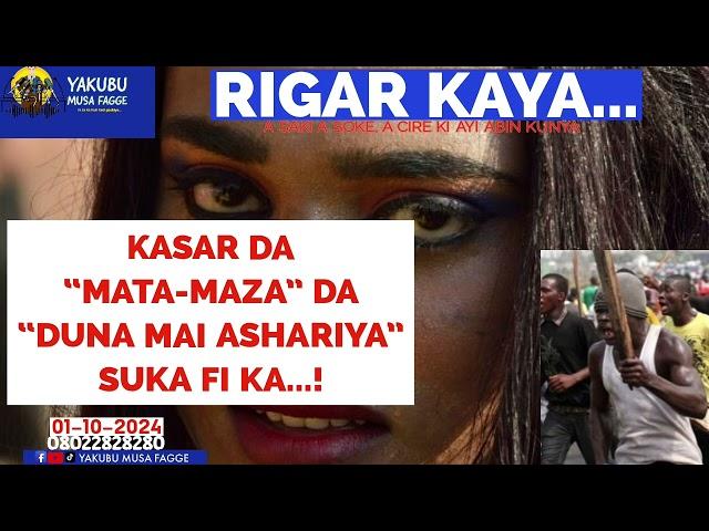 Rigar Ƙaya 01-10-2024: ƘASAR DA "MATA-MAZA" DA "DUNA MAI ASHARIYA" SUKA FI KA...! Yakubu Musa Fagge