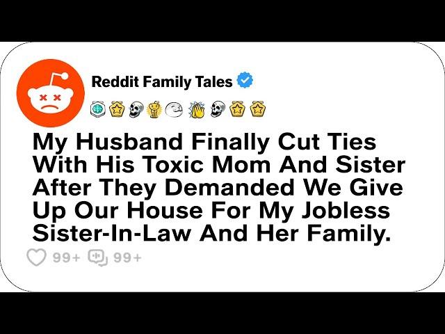 My Husband Finally Cut Ties With His Toxic Mom And Sister After They Demanded We.... - Reddit Family