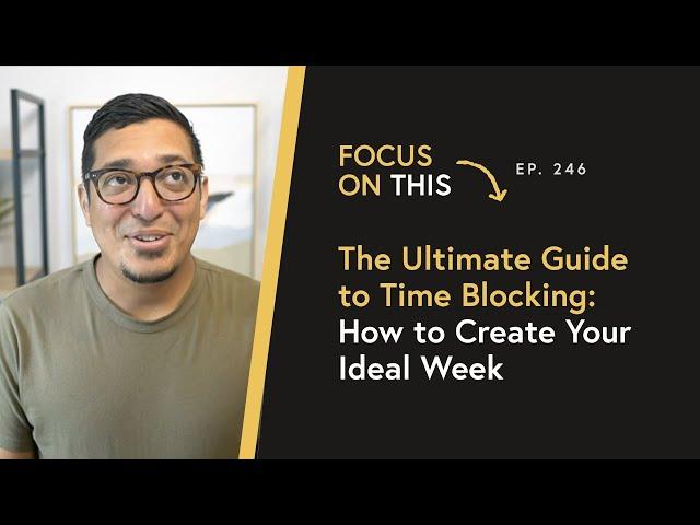 The Ultimate Guide to Time Blocking: How to Create Your Ideal Week