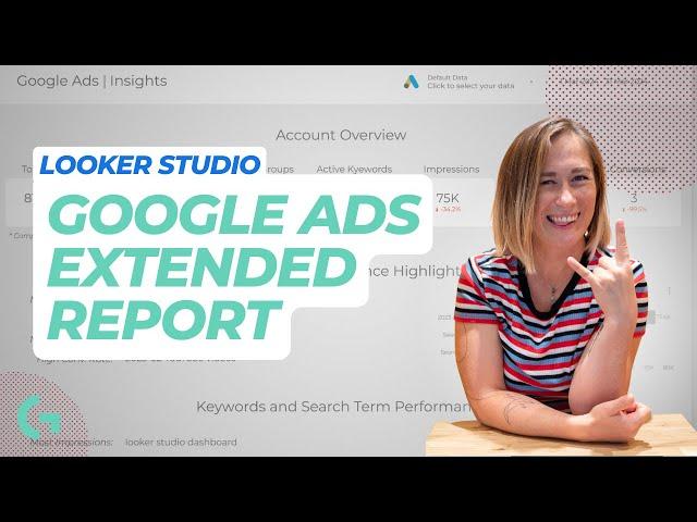 Google Ads Extended Analytics template overview | Looke Studio by Gaille Reports