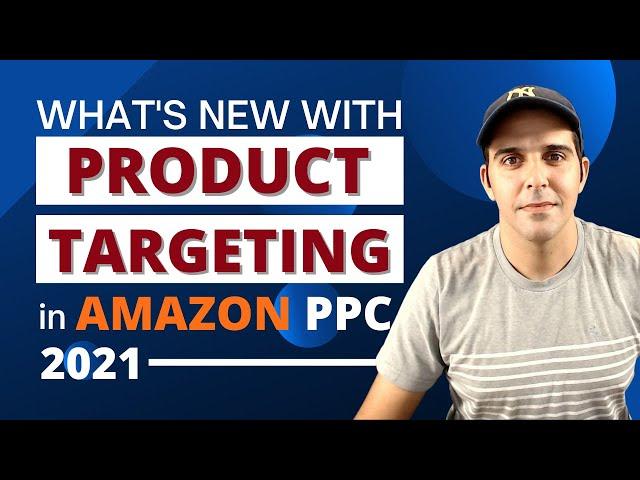 What's New with Product Targeting in Amazon PPC 2021
