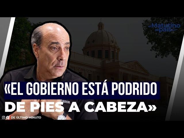 ROQUE ESPAILLAT AFIRMA QUE EL GOBIERNO ESTÁ PODRIDO DE PIES A CABEZA| EL MATUTINO DEL PAÍS