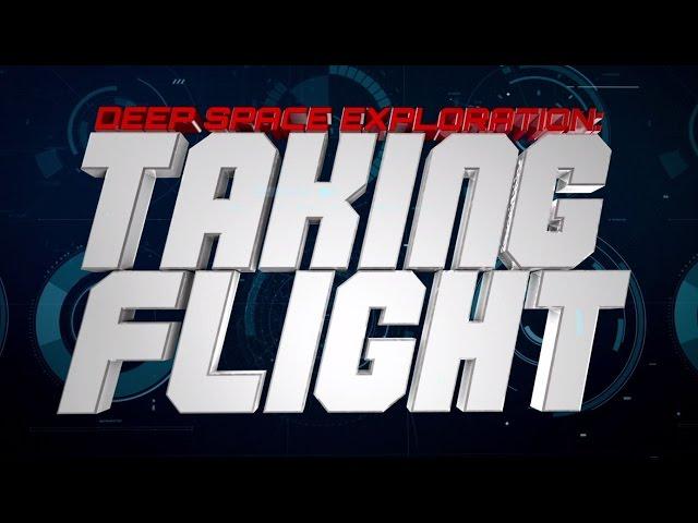 Preparing America for Deep Space Exploration Episode 8: Taking Flight