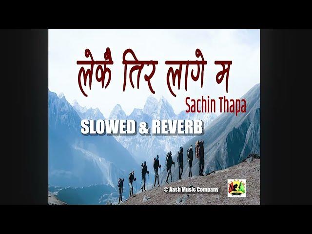 Lekai Tira Laage Ma _ Sachin Thapa _ Slowed & Reverb 2024