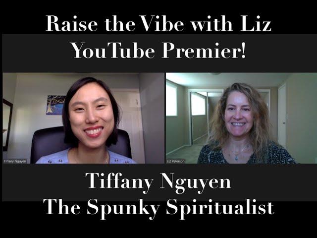 Raise the Vibe with Liz, Tiffany Nguyen, Self Compassion Forgiveness and change as a way to Healing