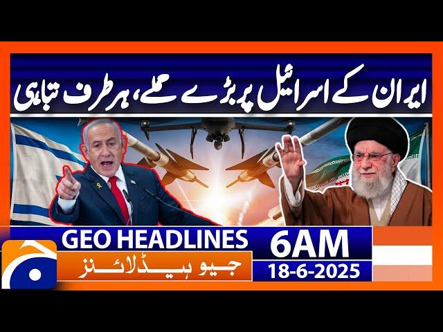 Iran Israel War Latest Updates - Headlines Geo News 6 AM (18th June 2025)
