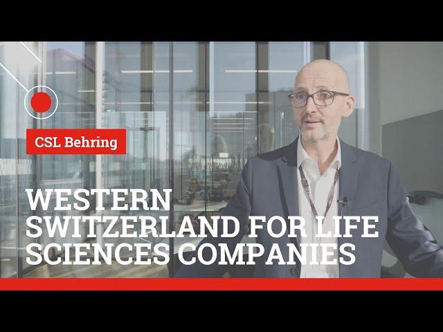 CSL Behring on choosing Western Switzerland for Life Sciences Companies