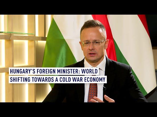 Hungary’s Foreign Minister: World shifting towards a Cold War economy