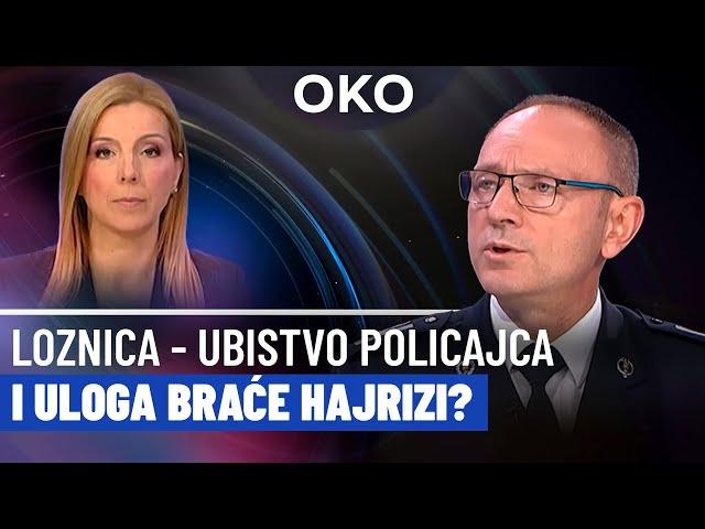 Oko: Loznica - ubistvo policajca i uloga braće Hajrizi?