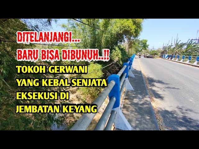 DITELANJANGI KEMUDIAN BARU BISA DIBUNUH ANGGOTA GERWANI Kebal Senjata Eksekusi di Jembatan KEYANG