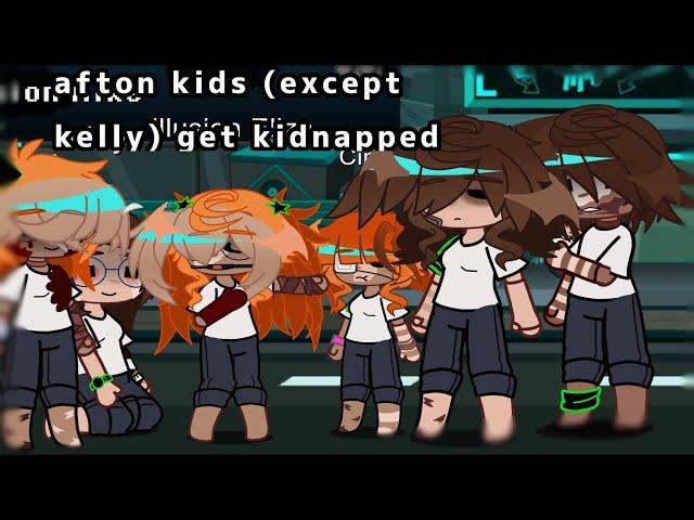 afton kids (except kelly) get kidnapped/rushed/my au/cringe/gacha/fanf