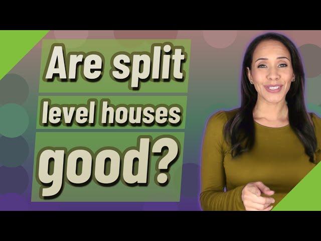 Are split level houses good?