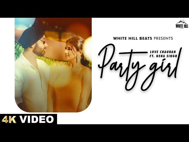 Party Girl  (Official Song) | Love Chauhan Ft Neha Singh | Hindi Songs 2024 |