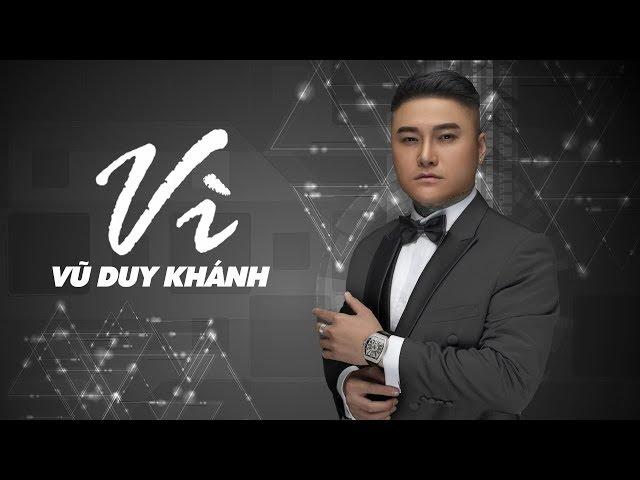 VÌ - VŨ DUY KHÁNH (OFFICIAL MV)