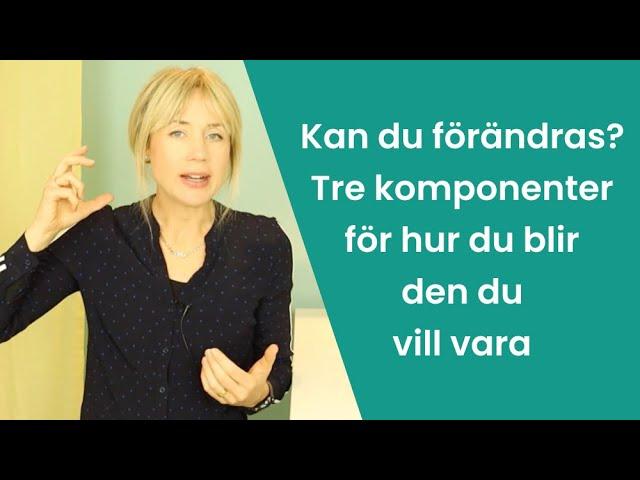 Personlighet - kan du förändras? 3 avgörande komponenter för hur du blir den du vill vara