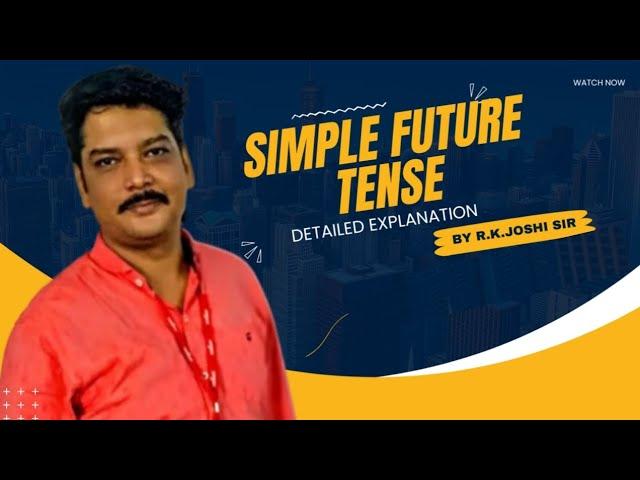 Simple Future Tense | Detailed Explanation | By R.K. Joshi Sir